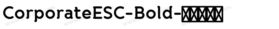 CorporateESC-Bold字体转换 CorporateESC-Bold字体转换