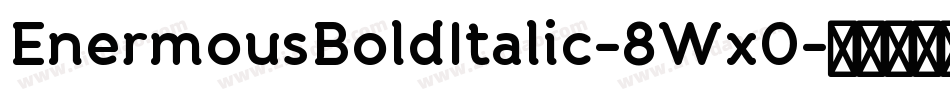 EnermousBoldItalic-8Wx0字体转换