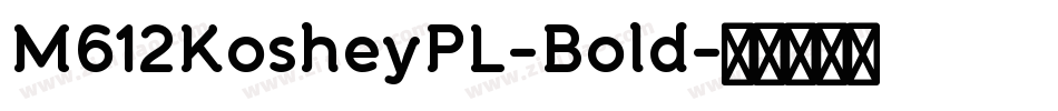 M612KosheyPL-Bold字体转换