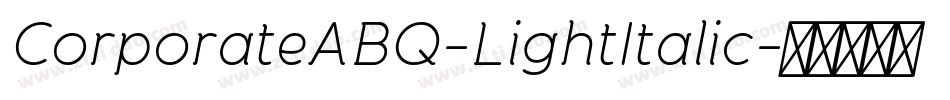 CorporateABQ-LightItalic字体转换 CorporateABQ-LightItalic字体转换