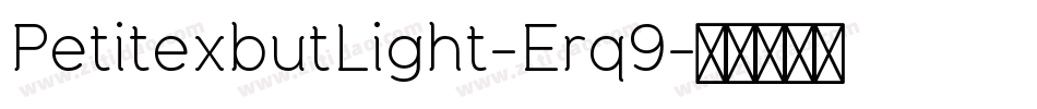 PetitexbutLight-Erq9字体转换 PetitexbutLight-Erq9字体转换
