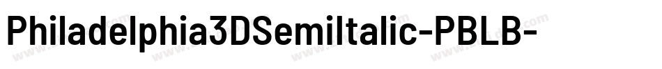 Philadelphia3DSemiItalic-PBLB字体转换 Philadelphia3DSemiItalic-PBLB字体转换
