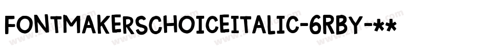 FontmakersChoiceItalic-6RBY字体转换
