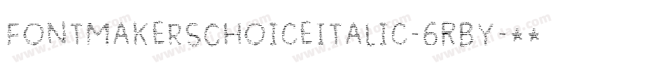 FontmakersChoiceItalic-6RBY字体转换