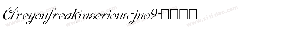 Areyoufreakinserious-jno9字体转换