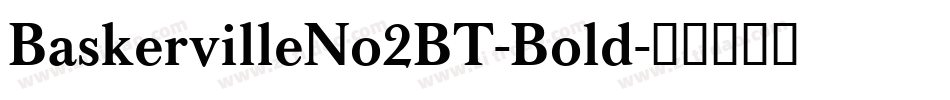 BaskervilleNo2BT-Bold字体转换