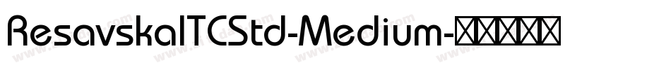 ResavskaITCStd-Medium字体转换 ResavskaITCStd-Medium字体转换