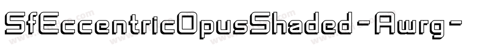 SfEccentricOpusShaded-Awrg字体转换 SfEccentricOpusShaded-Awrg字体转换