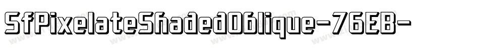 SfPixelateShadedOblique-76EB字体转换 SfPixelateShadedOblique-76EB字体转换
