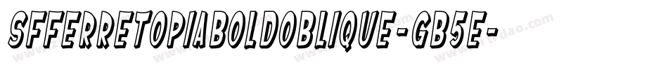 SfFerretopiaBoldOblique-gB5E字体转换 SfFerretopiaBoldOblique-gB5E字体转换