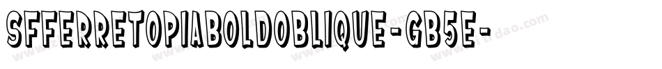 SfFerretopiaBoldOblique-gB5E字体转换 SfFerretopiaBoldOblique-gB5E字体转换