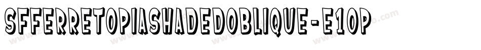SfFerretopiaShadedOblique-e1Op字体转换 SfFerretopiaShadedOblique-e1Op字体转换