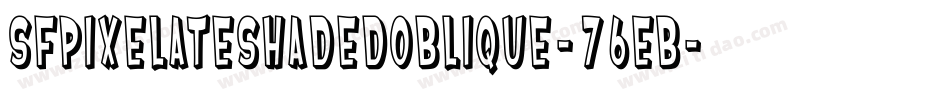 SfPixelateShadedOblique-76EB字体转换 SfPixelateShadedOblique-76EB字体转换