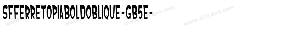 SfFerretopiaBoldOblique-gB5E字体转换 SfFerretopiaBoldOblique-gB5E字体转换