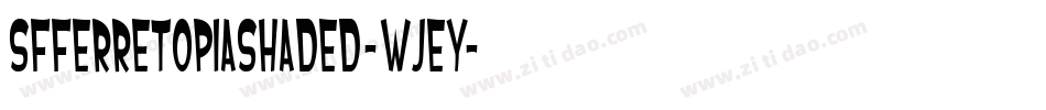 SfFerretopiaShaded-WJeY字体转换 SfFerretopiaShaded-WJeY字体转换