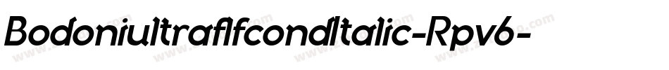 BodoniultraflfcondItalic-Rpv6字体转换 BodoniultraflfcondItalic-Rpv6字体转换