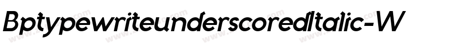 BptypewriteunderscoredItalic-Wqa4字体转换