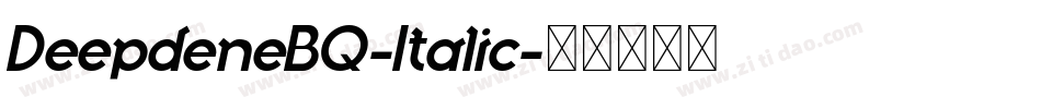 DeepdeneBQ-Italic字体转换 DeepdeneBQ-Italic字体转换
