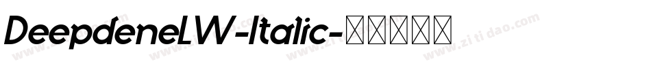 DeepdeneLW-Italic字体转换 DeepdeneLW-Italic字体转换
