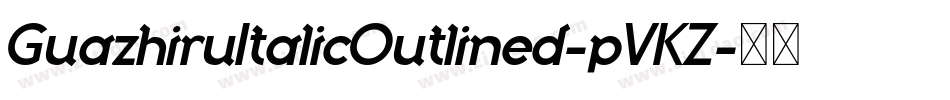 GuazhiruItalicOutlined-pVKZ字体转换