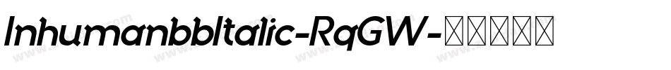 InhumanbbItalic-RqGW字体转换 InhumanbbItalic-RqGW字体转换