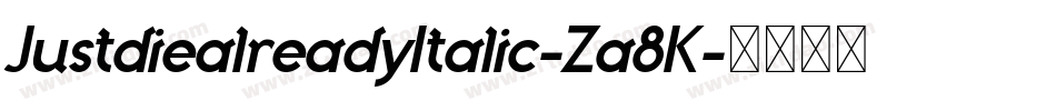 JustdiealreadyItalic-Za8K字体转换