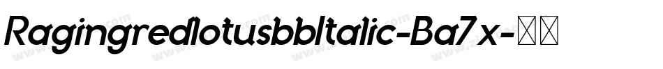 RagingredlotusbbItalic-Ba7x字体转换 RagingredlotusbbItalic-Ba7x字体转换