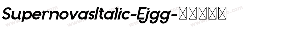 SupernovasItalic-Ejgg字体转换 SupernovasItalic-Ejgg字体转换