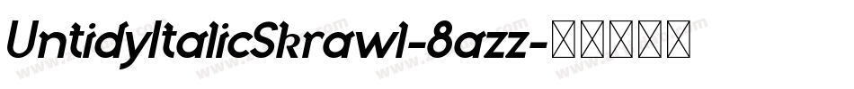 UntidyItalicSkrawl-8azz字体转换 UntidyItalicSkrawl-8azz字体转换
