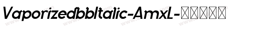 VaporizedbbItalic-AmxL字体转换