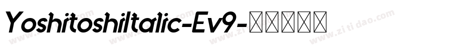 YoshitoshiItalic-Ev9字体转换 YoshitoshiItalic-Ev9字体转换