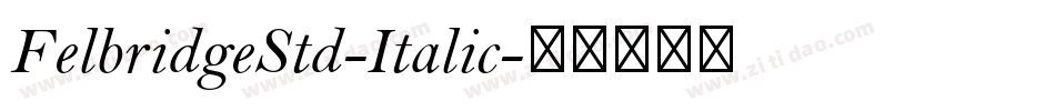 FelbridgeStd-Italic字体转换 FelbridgeStd-Italic字体转换