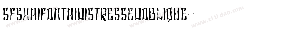 SfShaiFontaiDistressedOblique-AJ8A字体转换 SfShaiFontaiDistressedOblique-AJ8A字体转换