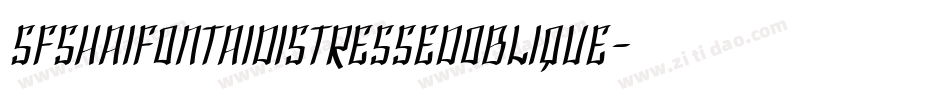 SfShaiFontaiDistressedOblique-AJ8A字体转换 SfShaiFontaiDistressedOblique-AJ8A字体转换
