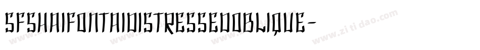 SfShaiFontaiDistressedOblique-AJ8A字体转换 SfShaiFontaiDistressedOblique-AJ8A字体转换