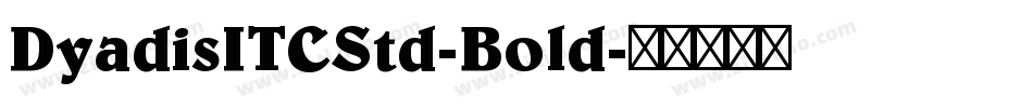 DyadisITCStd-Bold字体转换