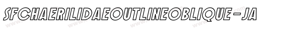 SfChaerilidaeOutlineOblique-JaLn字体转换 SfChaerilidaeOutlineOblique-JaLn字体转换