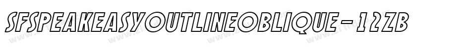 SfSpeakeasyOutlineOblique-12ZB字体转换 SfSpeakeasyOutlineOblique-12ZB字体转换