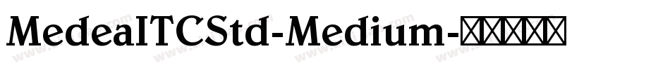 MedeaITCStd-Medium字体转换 MedeaITCStd-Medium字体转换