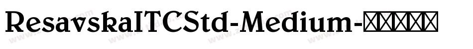ResavskaITCStd-Medium字体转换 ResavskaITCStd-Medium字体转换