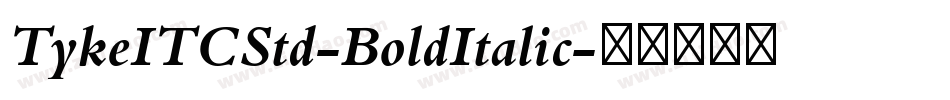 TykeITCStd-BoldItalic字体转换