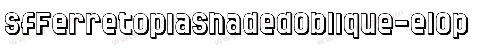 SfFerretopiaShadedOblique-e1Op字体转换 SfFerretopiaShadedOblique-e1Op字体转换