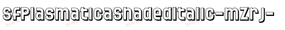 SfPlasmaticaShadedItalic-mZrj字体转换 SfPlasmaticaShadedItalic-mZrj字体转换