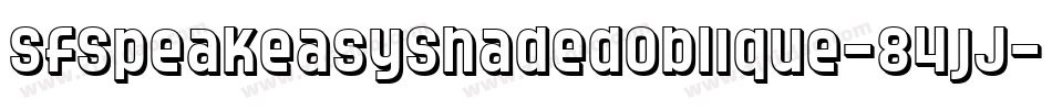 SfSpeakeasyShadedOblique-84jJ字体转换 SfSpeakeasyShadedOblique-84jJ字体转换