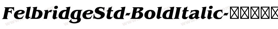 FelbridgeStd-BoldItalic字体转换 FelbridgeStd-BoldItalic字体转换