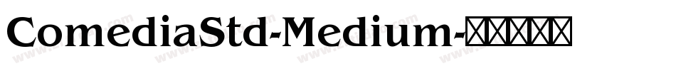 ComediaStd-Medium字体转换 ComediaStd-Medium字体转换