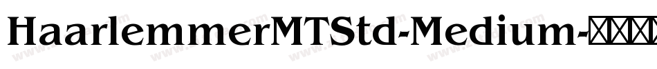 HaarlemmerMTStd-Medium字体转换 HaarlemmerMTStd-Medium字体转换