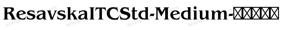 ResavskaITCStd-Medium字体转换 ResavskaITCStd-Medium字体转换