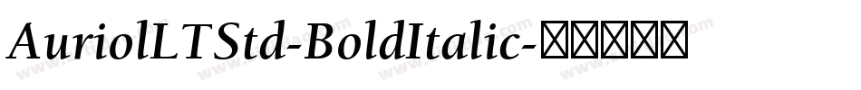 AuriolLTStd-BoldItalic字体转换 AuriolLTStd-BoldItalic字体转换