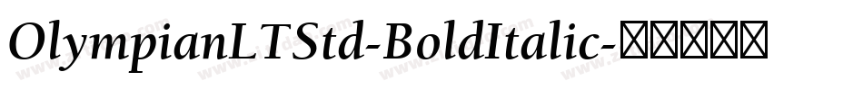 OlympianLTStd-BoldItalic字体转换 OlympianLTStd-BoldItalic字体转换